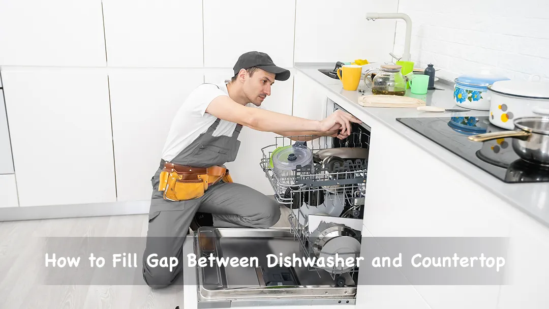 How to Fill Gap Between Dishwasher and Countertop (5 Easy Methods