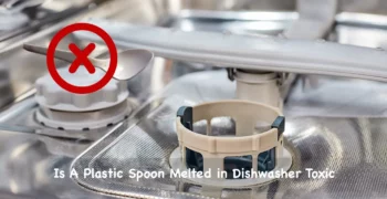 plastic spoon melted in dishwasher toxic