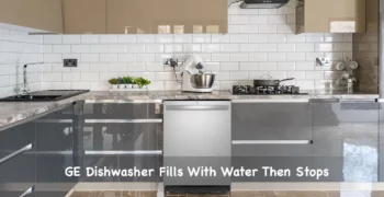 GE Dishwasher Fills With Water Then Stops